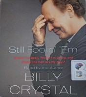 Still Foolin' 'Em written by Billy Crystal performed by Billy Crystal on CD (Unabridged)